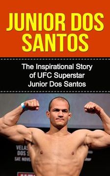 portada Junior dos Santos: The Inspirational Story of UFC Superstar Junior dos Santos (in English)