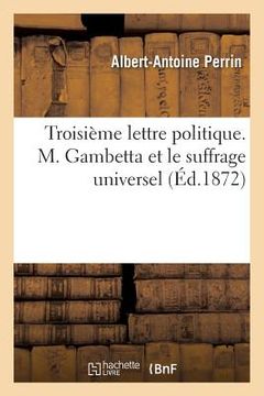 portada Troisième Lettre Politique. M. Gambetta Et Le Suffrage Universel (en Francés)