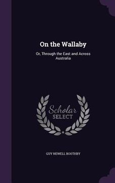 portada On the Wallaby: Or, Through the East and Across Australia (en Inglés)