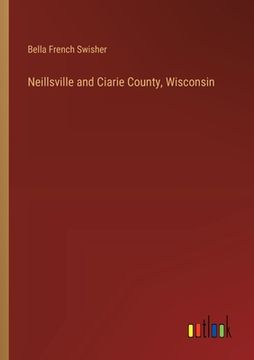 portada Neillsville and Ciarie County, Wisconsin (en Inglés)