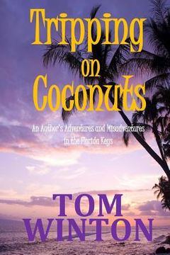 portada Tripping on Coconuts: An Author's Adventures and Misadventures in the Florida Keys