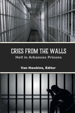 portada Cries from the Walls: Hell in Arkansas Prisons (en Inglés)