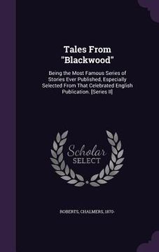 portada Tales From "Blackwood": Being the Most Famous Series of Stories Ever Published, Especially Selected From That Celebrated English Publication. (in English)
