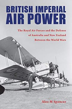 portada British Imperial air Power: The Royal air Forces and the Defense of Australia and new Zealand Between the World Wars (Purdue Studies in Aeronautics and Astronautics) (in English)