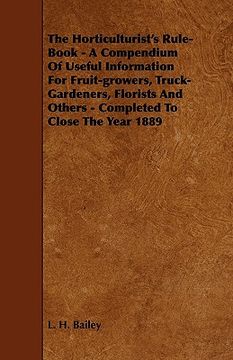 portada the horticulturist's rule-book - a compendium of useful information for fruit-growers, truck-gardeners, florists and others - completed to close the y