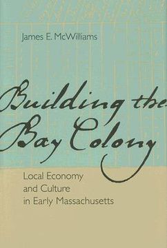 portada building the bay colony: local economy and culture in early massachusetts (in English)