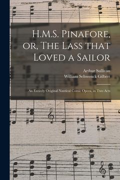portada H.M.S. Pinafore, or, The Lass That Loved a Sailor: an Entirely Original Nautical Comic Opera, in Two Acts (en Inglés)
