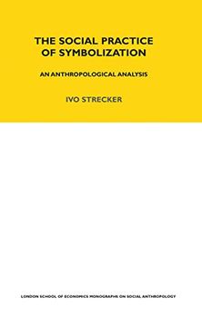 portada The Social Practice of Symbolisation: An Anthropological Analysis (Lse Monographs on Social Anthropology) (en Inglés)
