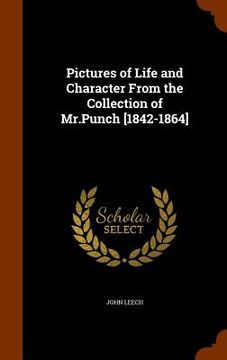 portada Pictures of Life and Character From the Collection of Mr.Punch [1842-1864] (en Inglés)