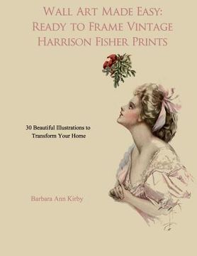 portada Wall Art Made Easy: Ready to Frame Vintage Harrison Fisher Prints: 30 Beautiful Illustrations to Transform Your Home (en Inglés)