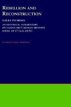 portada rebellion and reconstruction: an historical commentary on cassius dio's roman history (en Inglés)