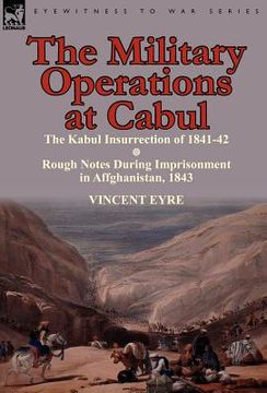 portada the military operations at cabul-the kabul insurrection of 1841-42 & rough notes during imprisonment in affghanistan, 1843