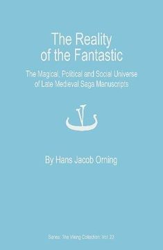 portada The Reality of the Fantastic: The Magical, Political and Social Universe of Late Medieval Saga Manuscripts (Viking Collection Volume 23) (in English)