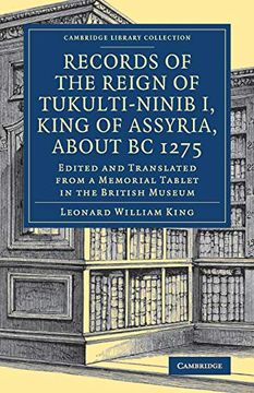 portada Records of the Reign of Tukulti-Ninib i, King of Assyria, About B. C. 1275: Edited and Translated From a Memorial Tablet in the British Museum (Cambridge Library Collection - Archaeology) 
