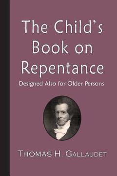 portada The Child's Book on Repentance: Designed Also for Older Persons (en Inglés)