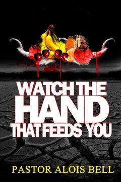 portada Watch the Hand that Feeds You (en Inglés)