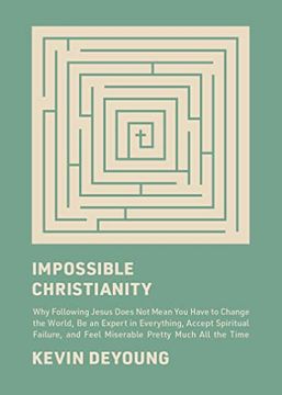 portada Impossible Christianity: Why Following Jesus Does not Mean you Have to Change the World, be an Expert in Everything, Accept Spiritual Failure, and Feel Miserable Pretty Much all the Time (in English)