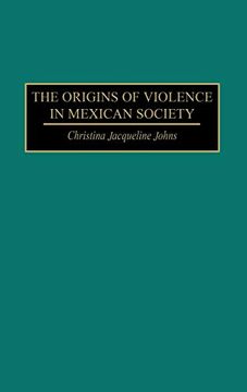 portada The Origins of Violence in Mexican Society (en Inglés)