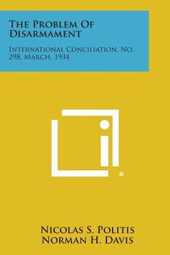 portada The Problem of Disarmament: International Conciliation, No. 298, March, 1934 (en Inglés)