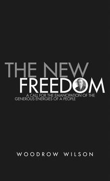 portada The New Freedom: A Collection of Woodrow Wilson's Speeches Published in 1913 (in English)