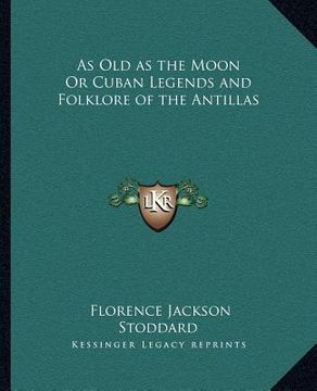 portada as old as the moon or cuban legends and folklore of the antillas (en Inglés)