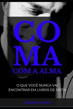 portada Coma Com a Alma: O que você nunca vai encontrar em livros de dieta (en Portugués)