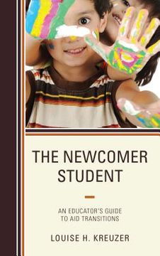 portada The Newcomer Student: An Educator's Guide to Aid Transitions (en Inglés)