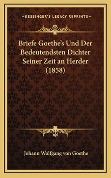 portada Briefe Goethe's Und Der Bedeutendsten Dichter Seiner Zeit an Herder (1858) (en Alemán)