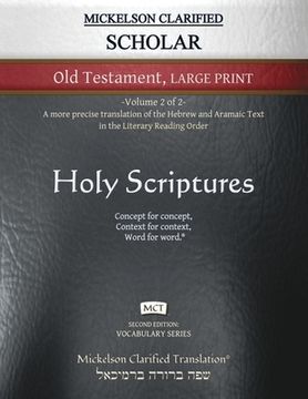 portada Mickelson Clarified Scholar Old Testament Large Print, MCT: -Volume 2 of 2- A more precise translation of the Hebrew and Aramaic text in the Literary (en Inglés)