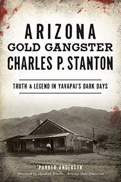 portada Arizona Gold Gangster Charles p. Stanton: Truth and Legend in Yavapai's Dark Days (in English)