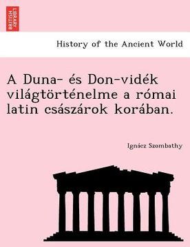 portada A Duna- Es Don-Videk Vilagtortenelme a Romai Latin Csaszarok Koraban. (in Esperanto)