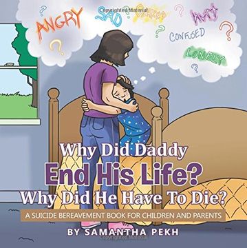 portada Why Did Daddy End His Life? Why Did He Have to Die?: A Suicide Bereavement Book for Children and Parents (en Inglés)