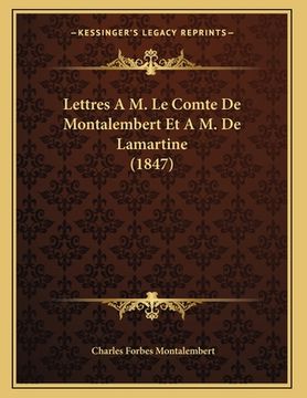 portada Lettres A M. Le Comte De Montalembert Et A M. De Lamartine (1847) (en Francés)