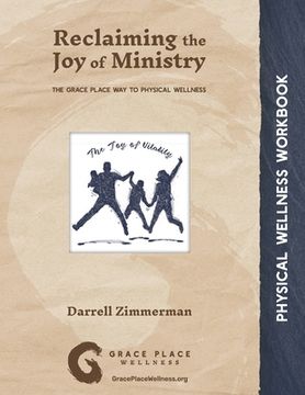 portada Reclaiming the Joy of Ministry: The Grace Place Way to Physical Wellness (in English)