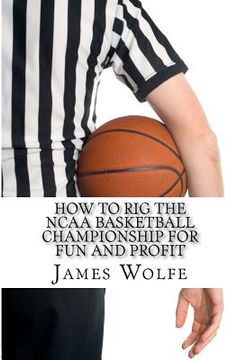 portada how to rig the ncaa basketball championship for fun and profit (in English)