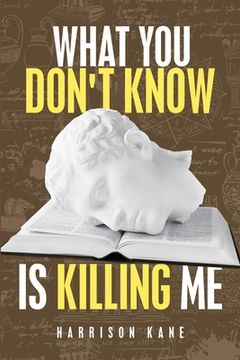 portada What You Don't Know Is Killing Me (en Inglés)