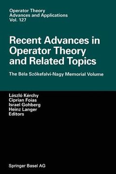 portada Recent Advances in Operator Theory and Related Topics: The Béla Szökefalvi-Nagy Memorial Volume