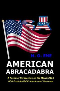 portada American Abracadabra: A Personal Perspective on the March 2016 USA Presidential Primaries and Caucuses (en Inglés)