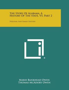 portada The Story of Alabama, a History of the State, V5, Part 2: Personal and Family History (in English)