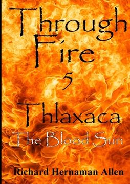 portada Through Fire 5: Thlaxaca - The Blood Sun (en Inglés)