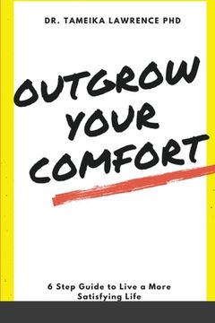 portada Outgrow Your Comfort: 6 Step Guide to Live a More Satisfying Life (en Inglés)