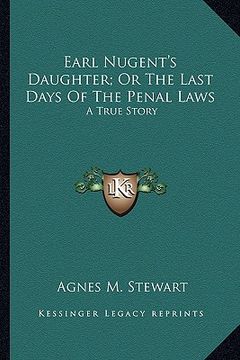 portada earl nugent's daughter; or the last days of the penal laws: a true story (en Inglés)