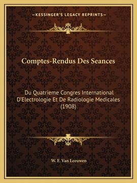 portada Comptes-Rendus Des Seances: Du Quatrieme Congres International D'Electrologie Et De Radiologie Medicales (1908) (en Francés)