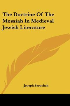 portada the doctrine of the messiah in medieval jewish literature (en Inglés)