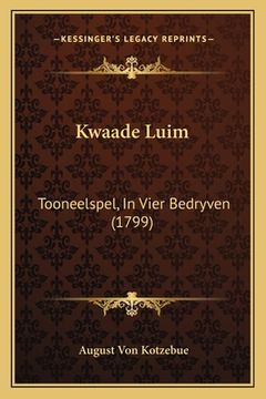 portada Kwaade Luim: Tooneelspel, In Vier Bedryven (1799)