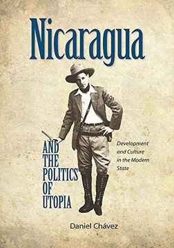 portada Nicaragua and the Politics of Utopia: Development and Culture in the Modern State 