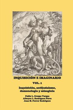 portada Inquisición E Imaginario, Vol. 1: Inquisición, Antijudaísmo, Demonología Y Misoginia (in Spanish)