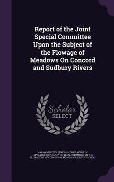 portada Report of the Joint Special Committee Upon the Subject of the Flowage of Meadows On Concord and Sudbury Rivers