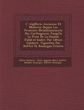 portada L' Alg℗erie Ancienne Et Moderne Depuis Les Premiers ℗etablissements Des Carthaginois Jusqu'la La Prise De La Smalah D'abd-el-kader: Par L& (in French)