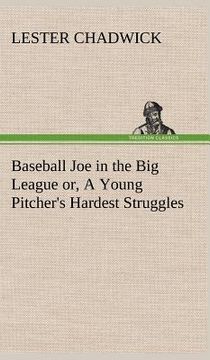 portada baseball joe in the big league or, a young pitcher's hardest struggles